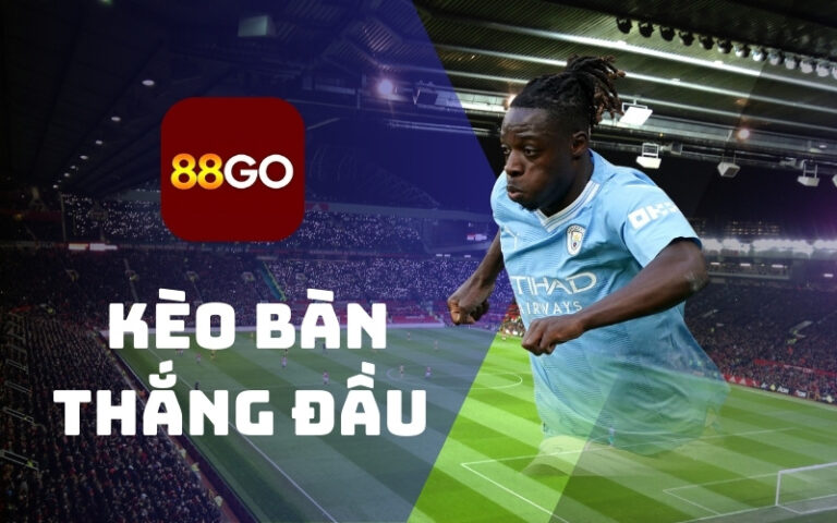 Kèo bàn thắng đầu/cuối tại 88Go