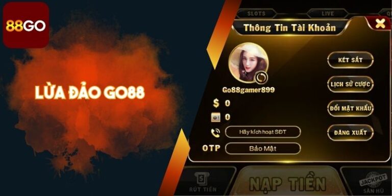 Sự Thật Về Chiêu Trò Lừa Đảo Go88 Người Chơi Mất Tiền